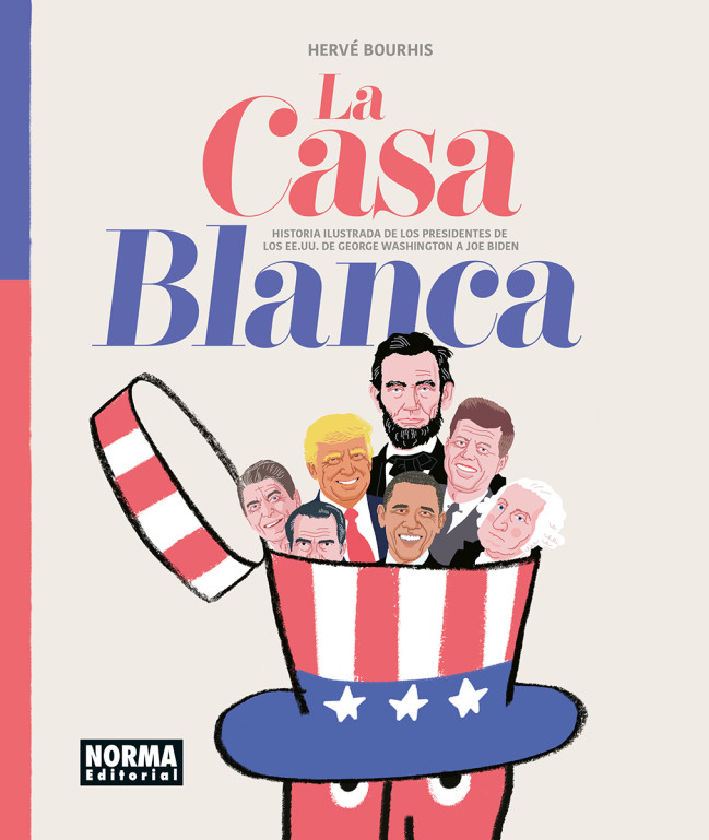 LA CASA BLANCA. HISTORIA ILUSTRADA DE LOS PRESIDENTES DE LOS EE. UU. DE GEORGE WASHINGTON A JOE BIDEN